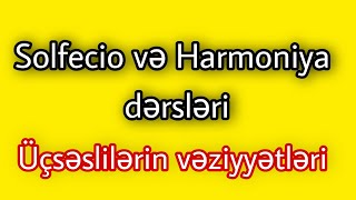 Harmoniya və Solfecio dərsləri (İlk dərs)- Üçsəslilərin vəziyyətləri