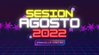Sesion AGOSTO 2022 MIX (Reggaeton, Comercial, Trap, Flamenco, Dembow) Paquillo Castro