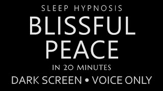 Sleep Hypnosis Blissful Peace in 20 Minutes - Dark Screen, Voice Only, Guided Sleep Meditation