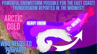 Powerful Snowstorm Possible For The East Coast! Thundersnow In The Midwest! Who Needs To Prepare?