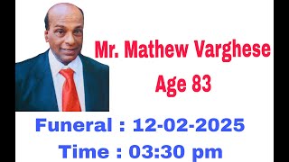 Mr. Mathew Varghese Age 83 Funeral on 12-02-2025, at 03:30 pm