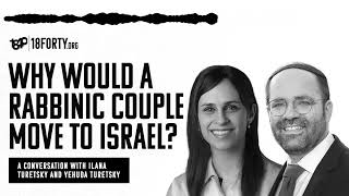 Yehuda and Ilana Turetsky: Why Would an American Rabbinic Couple Move to Israel?