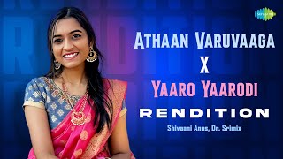 Athaan Varuvaaga X Yaaro Yaarodi - Rendition | Alaipayuthey | Shivaani Anns, Dr. Srimix