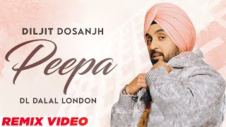 Diljit Dosanjh - Peepa (Remix) | Jatinder Shah| Veet Baljit| DJ Dalal London | New Punjabi Song 2023