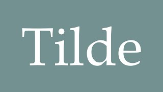 How to Pronounce ''Tilde'' Correctly in French