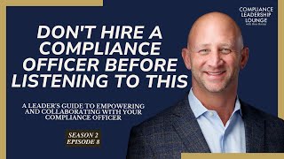 Don't Hire a Compliance Officer Before Listening to This