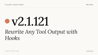Claude Code v2.1.121 — Rewrite Any Tool Output with Hooks