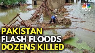 Pakistan Flood Fury: Heavy Rains Wreak Havoc In Pakistan; Dozens Killed | IN18V | CNBC TV18