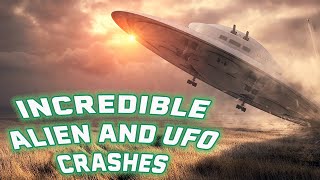 MOST INCREDIBLE ALIEN AND UFO CRASHES