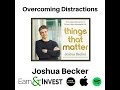 298. overcoming distractions to focus on things that matter w joshua becker