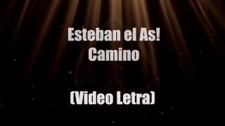 Camino - Esteban el As! (Video Letra)