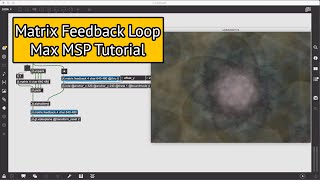 Jit.Matrix Feedback Loop - Max MSP Tutorial