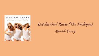 Mariah Carey - Betcha Gon' Know (The Prologue) || lyrics