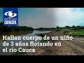 Hallan cuerpo de un niño de 3 años flotando en el río Cauca