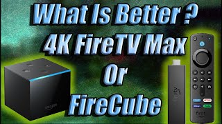 What is Better 4K FireTV Stick Max or Amazon FireCube