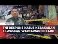Kasus Wartawan Tewas Terbakar di Karo, Dewan Pers Hingga TNI Buka Suara!