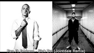 Ren - Sick boi Ft Eminem Remix ( Jointdale Remix )