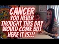 Cancer 💖~ You Never Thought This Day Would Come But Here it Is!!! ~ (🔥MAJOR WARNING IN EXTENDED!!!🔥)