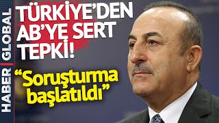 "SORUŞTURMA BAŞLATILDI" Türkiye'den AB'ye Sert Tepki
