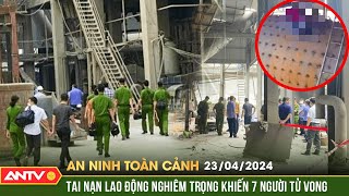 An ninh toàn cảnh ngày 23/4: Tai nạn lao động nghiêm trọng khiến 7 người tử vong, 3 người bị thương