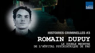 Histoires criminelles, épisode 3 : Romain Dupuy, le double meurtre de l'hôpital psychiatrique de Pau