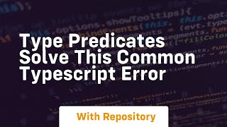 type predicates solve this common typescript error