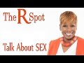 Talk About SEX - The R Spot Episode 25
