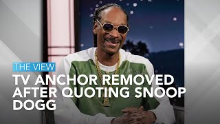 TV Anchor Removed After Quoting Snoop Dogg | The View