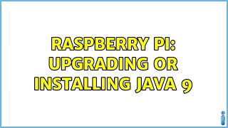Raspberry Pi: Upgrading or installing Java 9