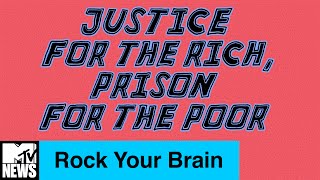 Rock Your Brain | Justice for The Rich, Prison for The Poor | MTV News