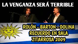 LA VENGANZA SERA TERRIBLE EN URUGUAY - ROLÓN - DOLINA - BARTON (2009)