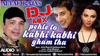 Dj Mix - Pehle To Kabhi Kabhi | Altaf Raja | Khalid Siddique & Nausheen Ali Sardar | Hindi Sad Song