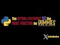 The Return Statement vs. the print() Function For Dummies