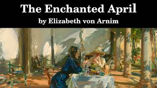 The Enchanted April | Elizabeth von Arnim | Full Length Audiobook