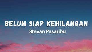 Download Mp3 Belum Siap Kehilangan - Stevan Pasaribu (Lirik) Hits Tiktok galau Sedih