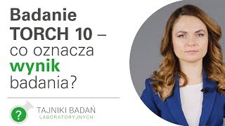 Badanie TORCH 10 – co oznacza wynik badania? [HD]