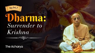 Dharma: Surrender To Krishna | Srila Prabhupada | BG 4.7