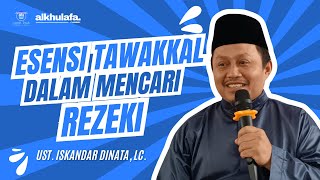 Esensi Tawakkal dalam mencari Rezeki - Ust. Iskandar Dinata, Lc.