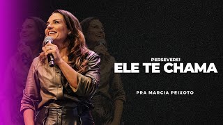 Persevere! Ele Te Chama! - Pra. Márcia Peixoto - 17/09/2023 Noite