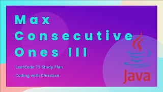 Solving the 'Max Consecutive Ones III' Problem in Java LeetCode 75 Study Plan