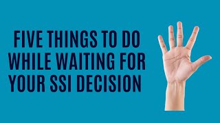 Five Things to Do While Waiting for Your SSI Decision