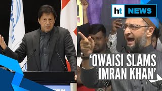‘We are proud Indian Muslims’: Owaisi slams Imran Khan over fake videos