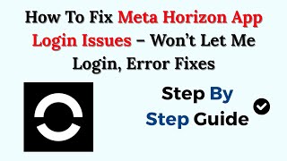 How To Fix Meta Horizon App Login Issues – Won’t Let Me Login, Error Fixes (2026)