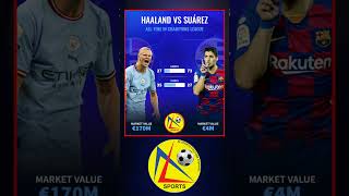 ERLING HAALAND VS SUAREZ ALL TIME IN CHAMPIONS LEAGUE