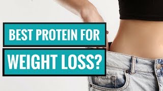 What Is the Best Type of Protein for Weight Loss?