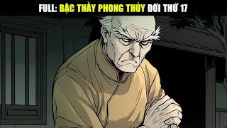 [ P26-30 ] Bậc Thầy Phong Thủy Đời Thứ 17 - Truyền Nhân Cuối Cùng Dòng Phái Thanh Ma Quỷ Thủ