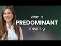 Predominant • PREDOMINANT definition