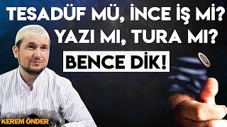 Tesadüf mü, ince iş mi? - Yazı mı, tura mı? Bence dik! :) / Kerem Önder!