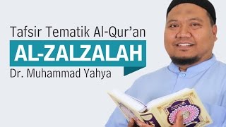 [ TAFSIR TEMATIK ] Surat Al Zalzalah Part 1/2 ~ Ust. Dr. Muhammad Yahya