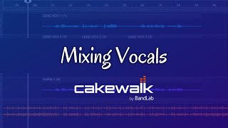 Mixing Vocals-Cakewalk by BandLab Tutorial